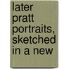 Later Pratt Portraits, Sketched In A New by Anna Fuller