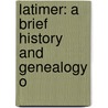 Latimer: A Brief History And Genealogy O door Madison C. Bates