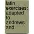 Latin Exercises: Adapted To Andrews And