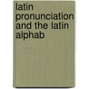 Latin Pronunciation And The Latin Alphab door Rudolph Leonhardt