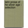 Latin Prose Of He Silver Age : Selection door Charles Edward Brownrigg