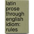 Latin Prose Through English Idiom: Rules