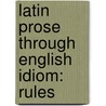Latin Prose Through English Idiom: Rules door Edwin Abbott Abbott