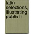 Latin Selections, Illustrating Public Li