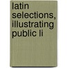 Latin Selections, Illustrating Public Li door Albert Andrew Howard