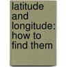 Latitude And Longitude: How To Find Them door William J. Millar