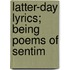 Latter-Day Lyrics; Being Poems Of Sentim