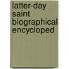 Latter-Day Saint Biographical Encycloped door Andrew Jenson