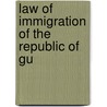 Law Of Immigration Of The Republic Of Gu by Unknown