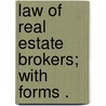 Law Of Real Estate Brokers; With Forms . door Fred Louis Gross