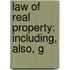 Law Of Real Property: Including, Also, G