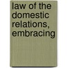Law Of The Domestic Relations, Embracing door James Schouler