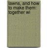 Lawns, And How To Make Them: Together Wi door Leonard Barron