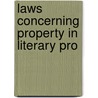 Laws Concerning Property In Literary Pro by See Notes Multiple Contributors
