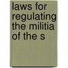 Laws For Regulating The Militia Of The S door See Notes Multiple Contributors