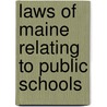 Laws Of Maine Relating To Public Schools by Statutes Maine Laws