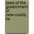 Laws Of The Government Of New-Castle, Ke