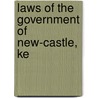 Laws Of The Government Of New-Castle, Ke door See Notes Multiple Contributors