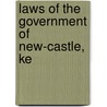 Laws Of The Government Of New-Castle, Ke door See Notes Multiple Contributors