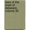 Laws Of The State Of Delaware, Volume 30 door Delaware