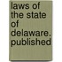Laws Of The State Of Delaware. Published