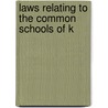Laws Relating To The Common Schools Of K by Kansas Kansas