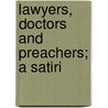 Lawyers, Doctors And Preachers; A Satiri by George H. Bruce