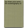 Lay Down Your Arms: The Autobiography Of door T. Holmes