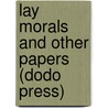Lay Morals And Other Papers (Dodo Press) door Robert Louis Stevension