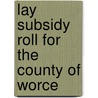 Lay Subsidy Roll For The County Of Worce door Great Britain. Exchequer