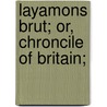 Layamons Brut; Or, Chroncile Of Britain; by Fl 1200 Layamon