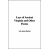 Lays Of Ancient Virginia And Other Poems by James Bartley