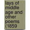 Lays Of Middle Age And Other Poems (1859 door Onbekend