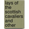 Lays Of The Scottish Cavaliers And Other by William Edmondstoune Aytoun