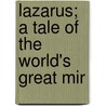 Lazarus; A Tale Of The World's Great Mir door Georgiana Kingscote