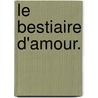 Le Bestiaire D'Amour. door Iii Golden Richard