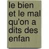 Le Bien Et Le Mal Qu'On A Dits Des Enfan door Ͽ