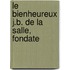 Le Bienheureux J.B. De La Salle, Fondate