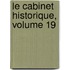 Le Cabinet Historique, Volume 19