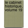 Le Cabinet Historique, Volume 19 by Unknown