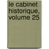 Le Cabinet Historique, Volume 25