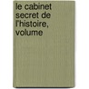 Le Cabinet Secret De L'Histoire, Volume door Augustin Caban�S