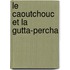 Le Caoutchouc Et La Gutta-Percha