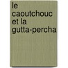 Le Caoutchouc Et La Gutta-Percha door Th Soeligmann