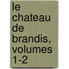 Le Chateau De Brandis, Volumes 1-2 door George Mallet