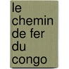 Le Chemin De Fer Du Congo by Lon Trouet