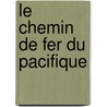 Le Chemin De Fer Du Pacifique door Anonymouse