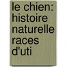 Le Chien: Histoire Naturelle Races D'Uti door Eugene Gayot