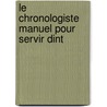 Le Chronologiste Manuel Pour Servir Dint by Louis Mayeul Chaudon