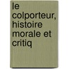 Le Colporteur, Histoire Morale Et Critiq door Onbekend